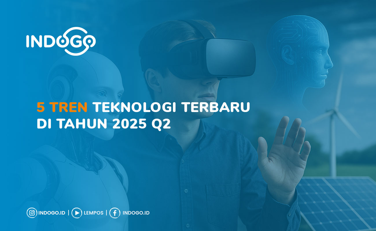 5 Tren Teknologi Terbaru di Tahun 2025 Q2