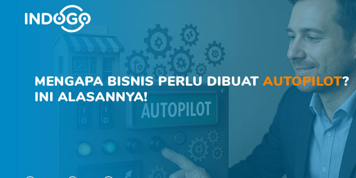 mengapa bisnis perlu dibuat autopilot beserta alasannya