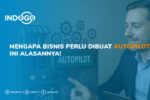 mengapa bisnis perlu dibuat autopilot beserta alasannya