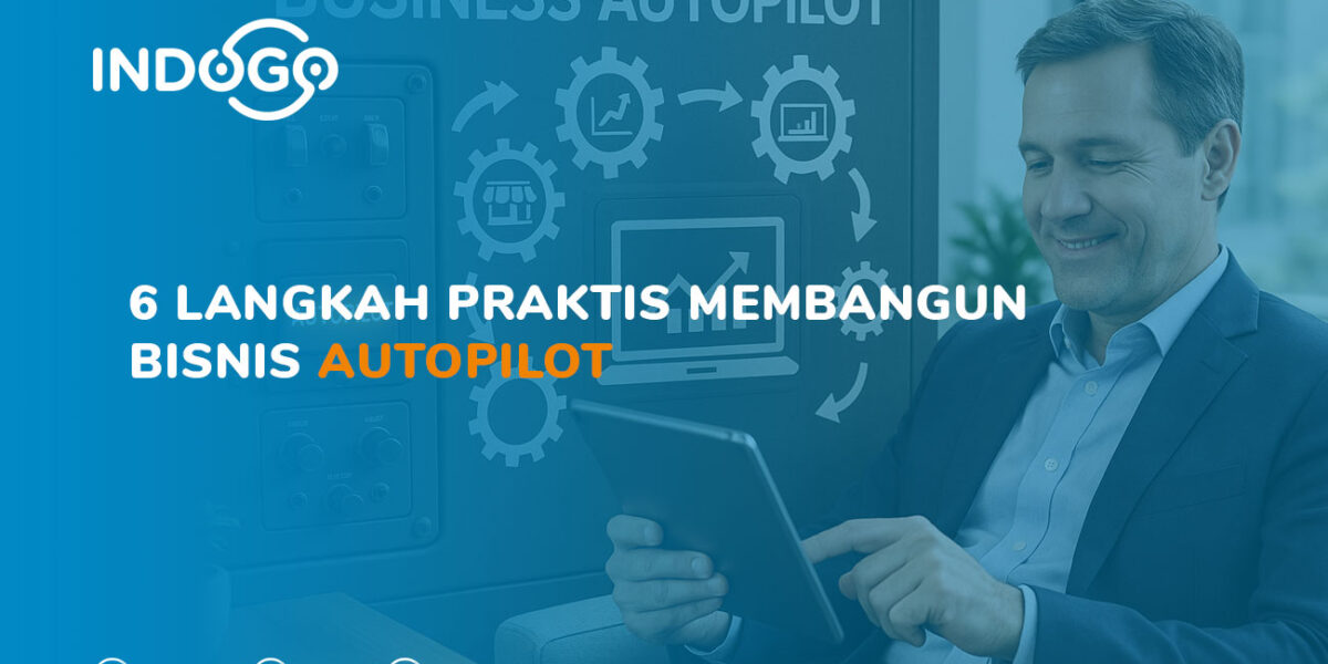 6 Langkah Praktis Membangun Bisnis Autopilot