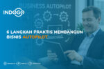 6 Langkah Praktis Membangun Bisnis Autopilot
