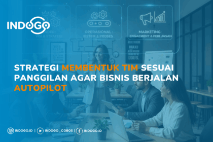 Strategi Membentuk Tim Sesuai Panggilan Agar Bisnis Berjalan Autopilot | INDOGO Elevate strategi membentuk tim sesuai panggilan agar bisnis berjalan autopilot