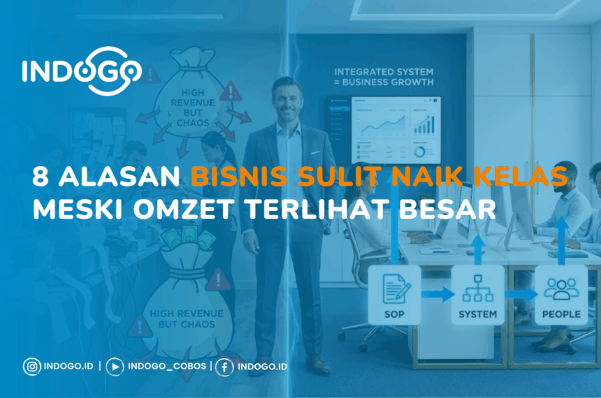 8 Alasan Bisnis Sulit Naik Kelas Meski Omzet Terlihat Besar | INDOGO Elevate 8 Alasan Bisnis Sulit Naik Kelas Meski Omzet Terlihat Besar